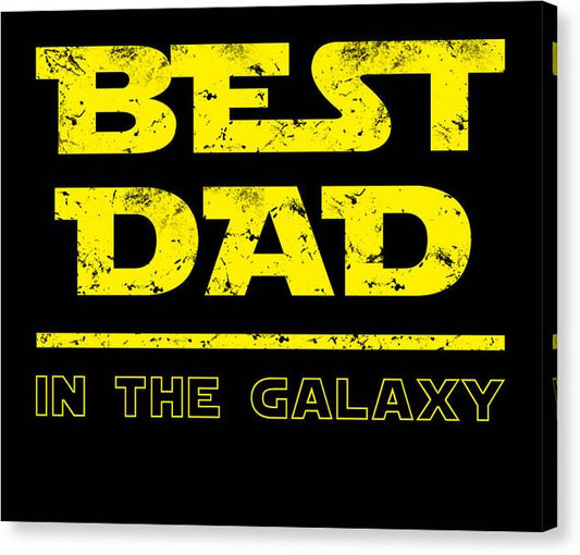Best Dad in the Galaxy - Canvas Print