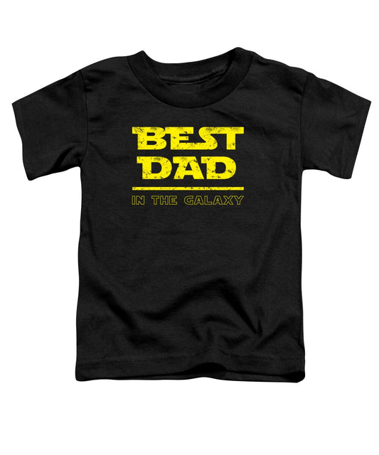 Best Dad in the Galaxy - Toddler T-Shirt