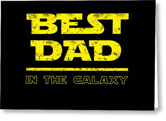 Best Dad in the Galaxy - Greeting Card