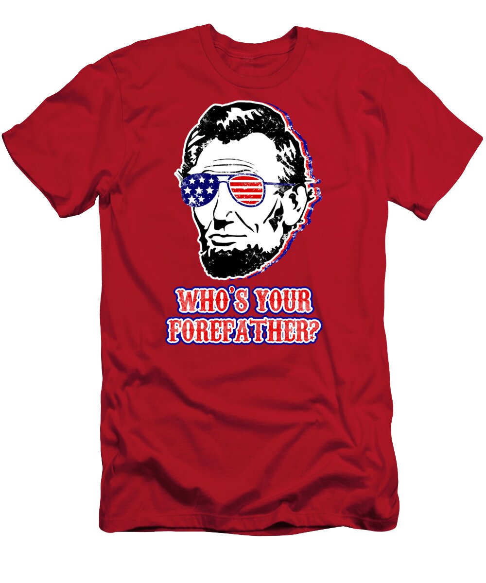 Funny Abe Lincoln Forefather Merica - T-Shirt