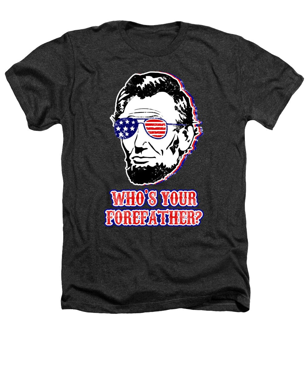 Funny Abe Lincoln Forefather Merica - Heathers T-Shirt