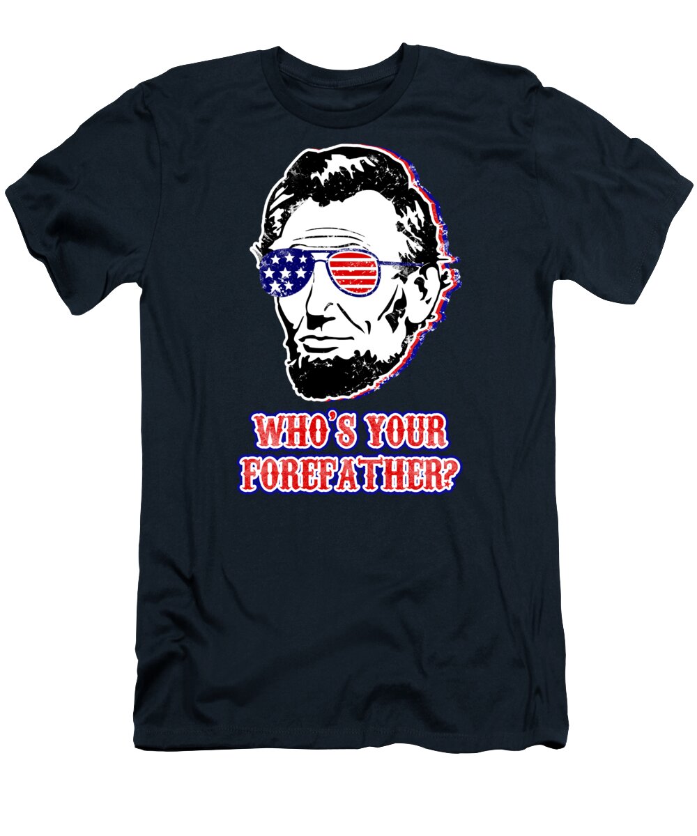 Funny Abe Lincoln Forefather Merica - T-Shirt