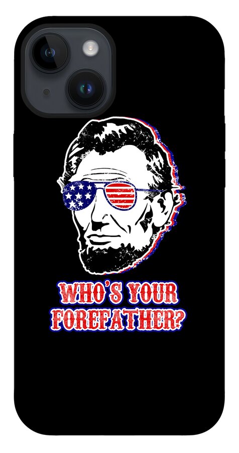 Funny Abe Lincoln Forefather Merica - Phone Case