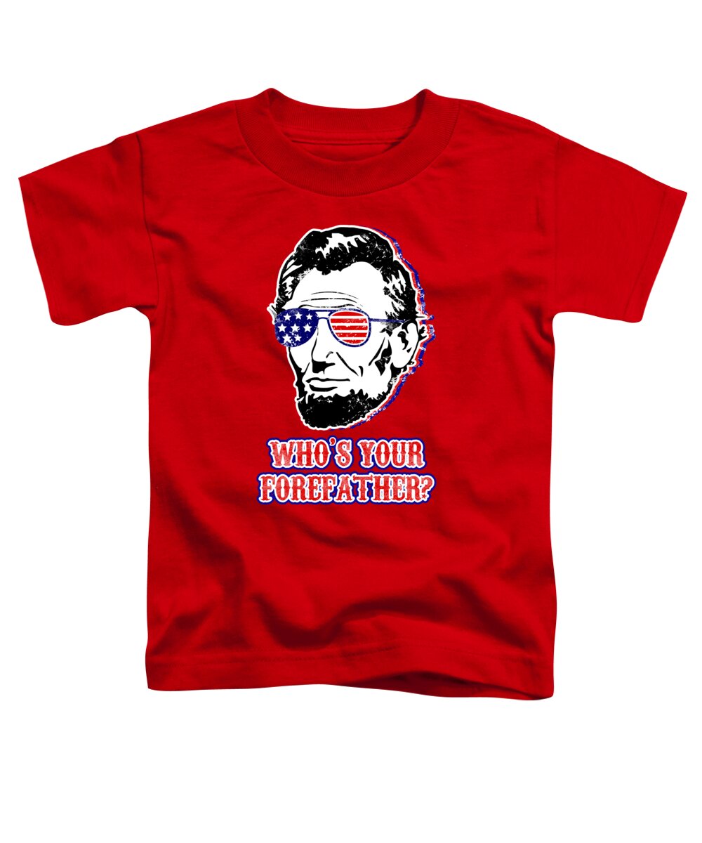 Funny Abe Lincoln Forefather Merica - Toddler T-Shirt