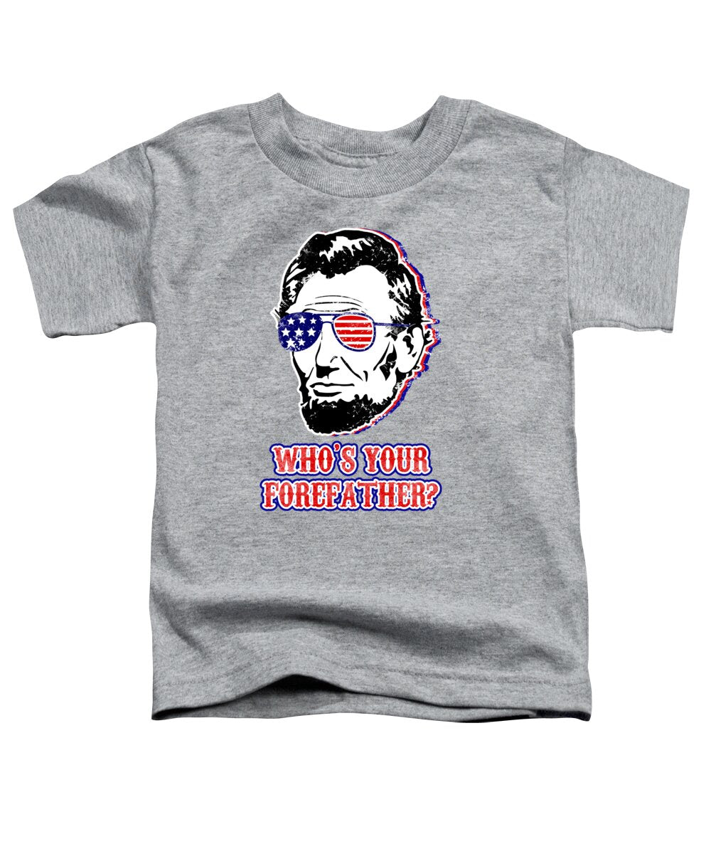 Funny Abe Lincoln Forefather Merica - Toddler T-Shirt