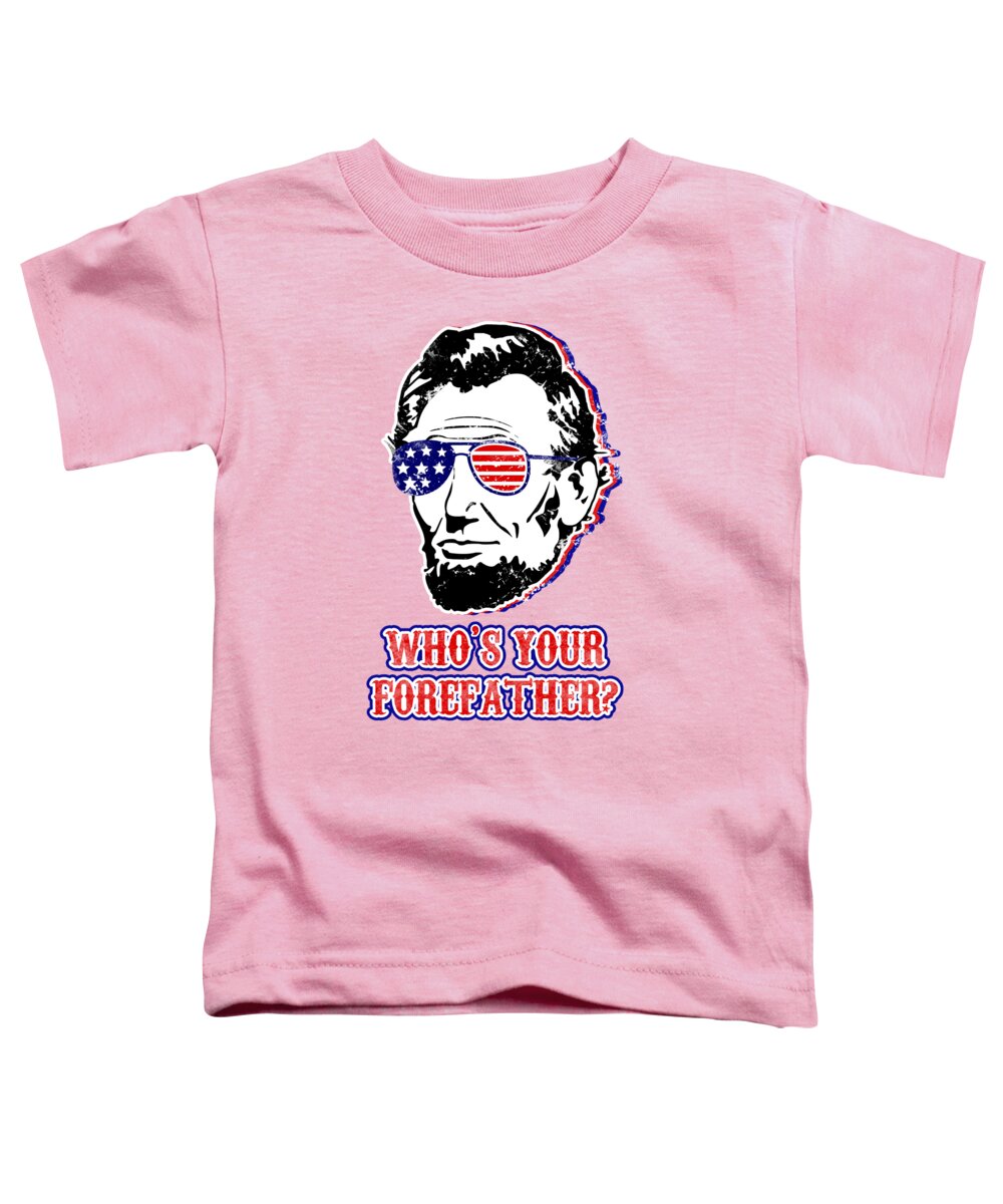 Funny Abe Lincoln Forefather Merica - Toddler T-Shirt
