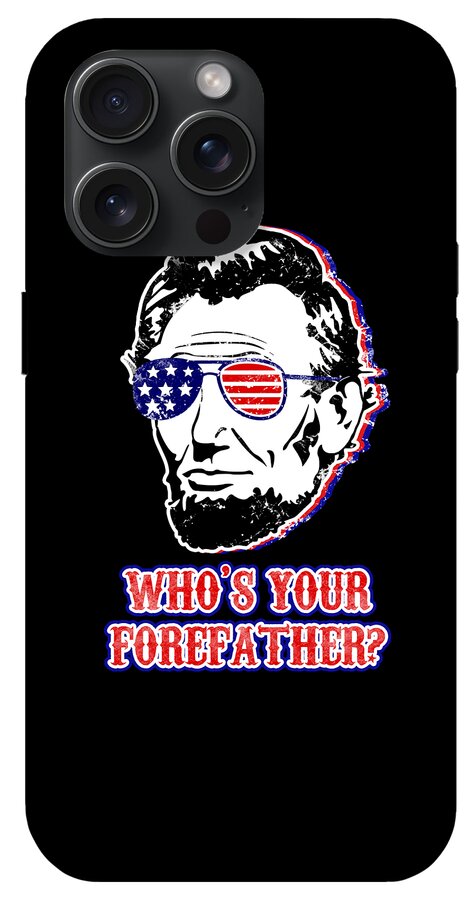Funny Abe Lincoln Forefather Merica - Phone Case