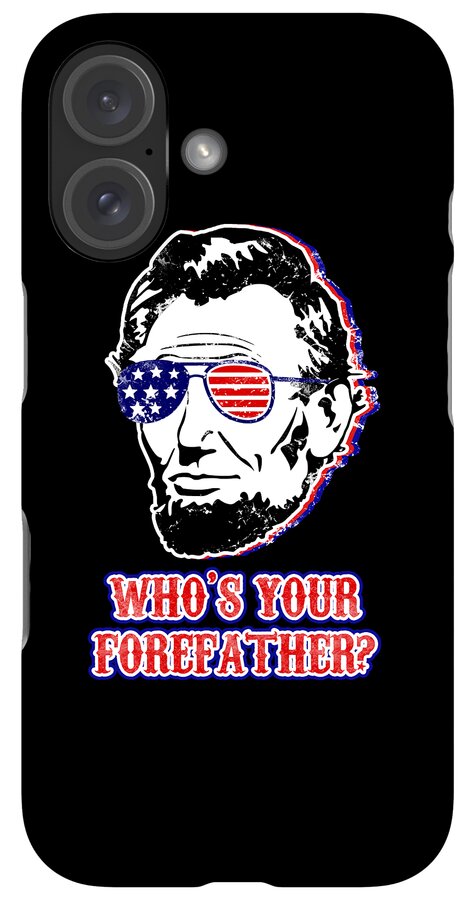 Funny Abe Lincoln Forefather Merica - Phone Case