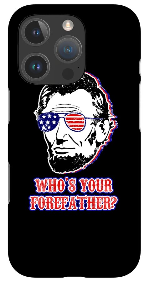 Funny Abe Lincoln Forefather Merica - Phone Case