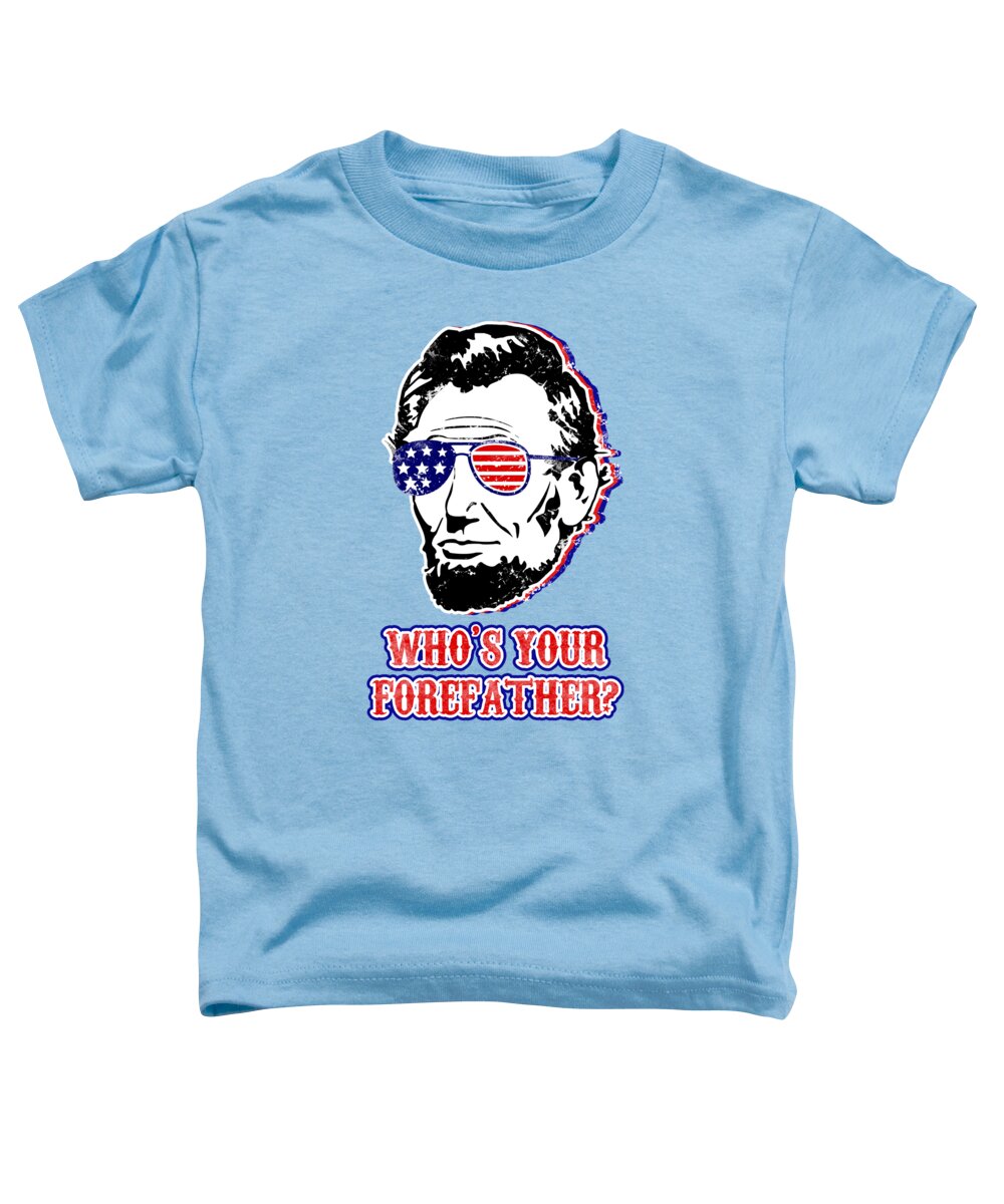 Funny Abe Lincoln Forefather Merica - Toddler T-Shirt