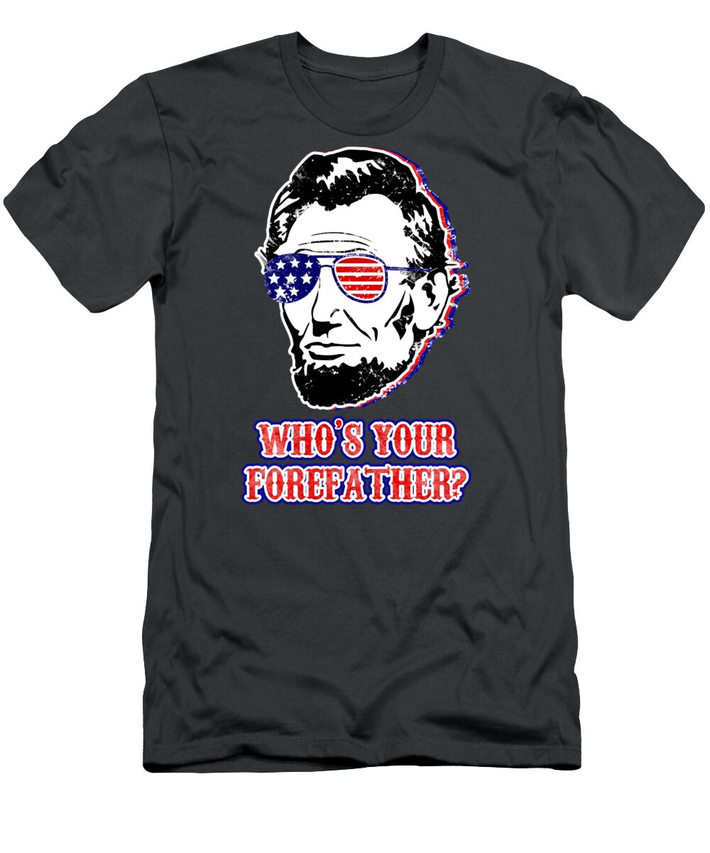 Funny Abe Lincoln Forefather Merica - T-Shirt