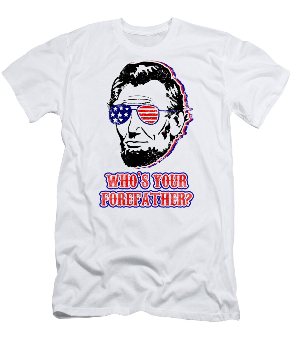 Funny Abe Lincoln Forefather Merica - T-Shirt