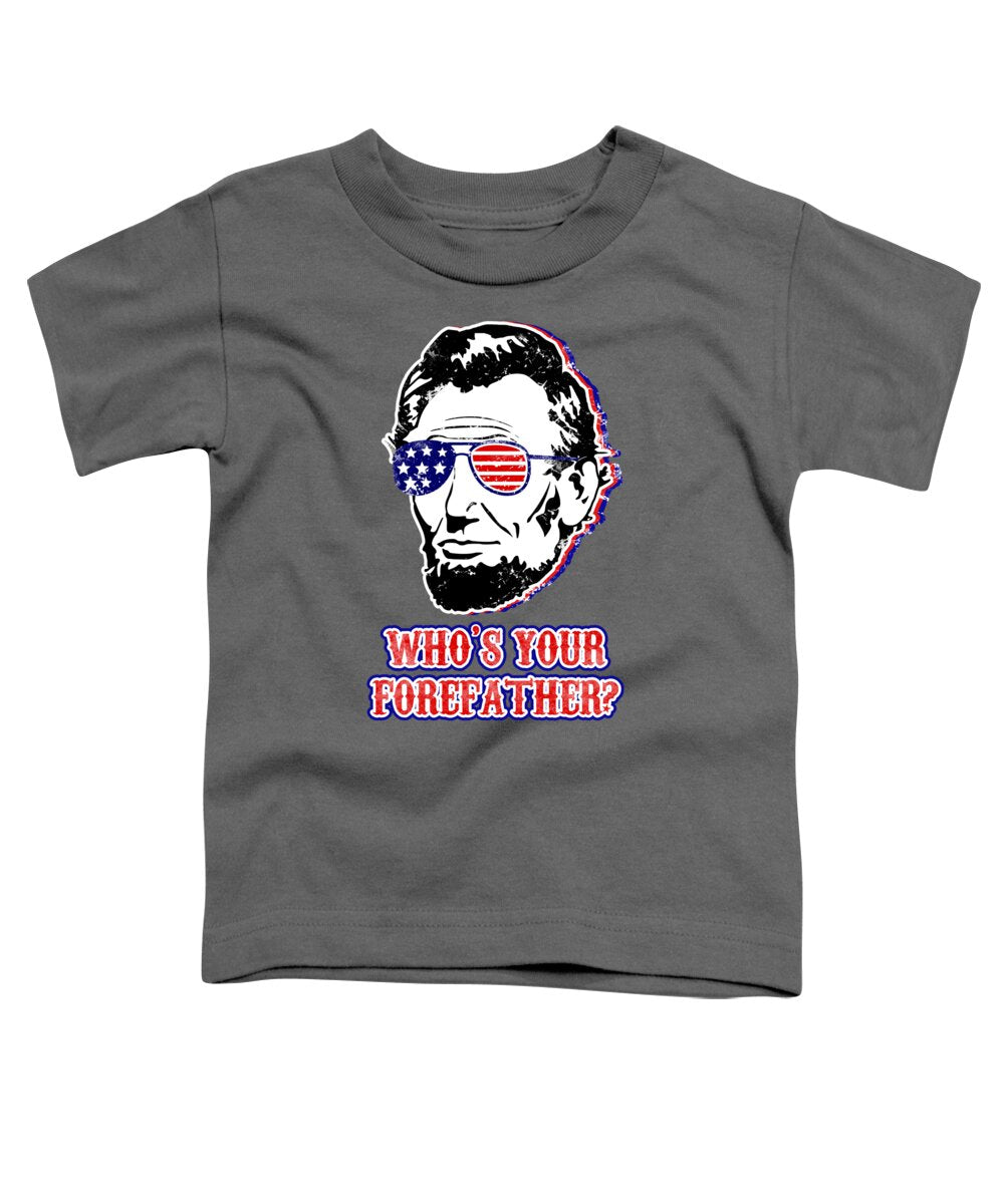 Funny Abe Lincoln Forefather Merica - Toddler T-Shirt
