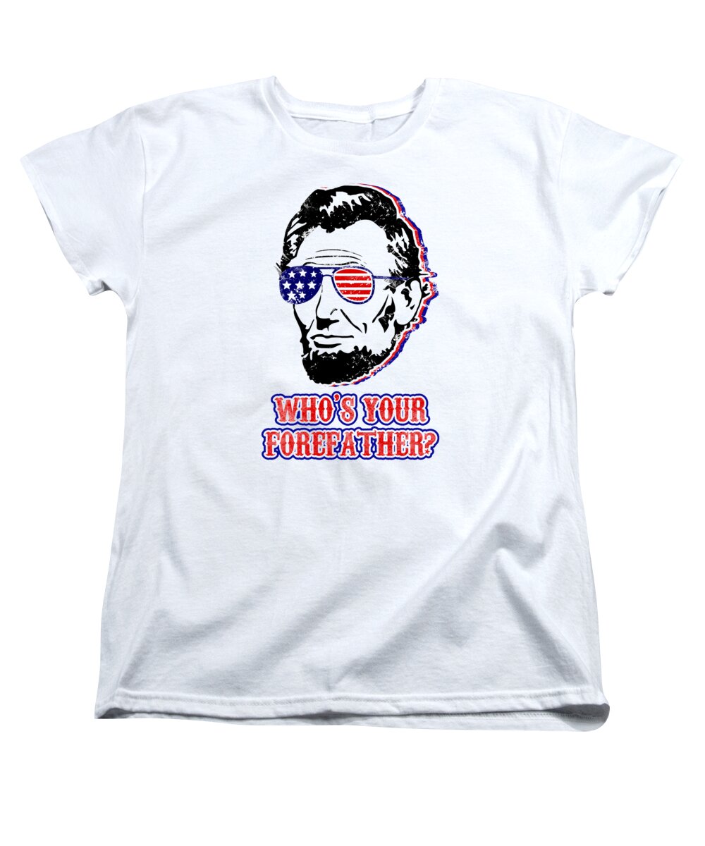 Funny Abe Lincoln Forefather Merica - Women's T-Shirt (Standard Fit)