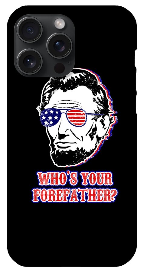 Funny Abe Lincoln Forefather Merica - Phone Case