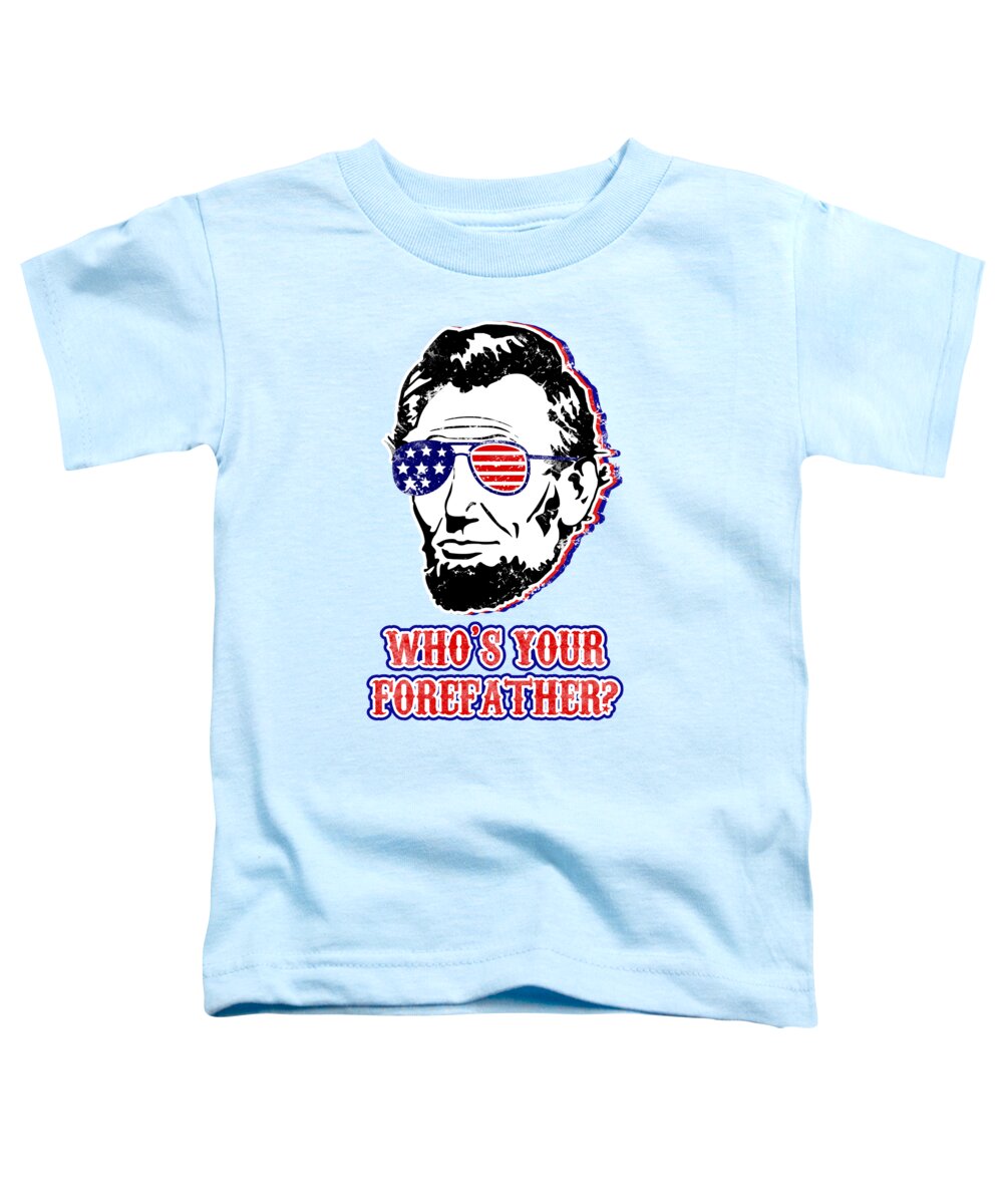 Funny Abe Lincoln Forefather Merica - Toddler T-Shirt