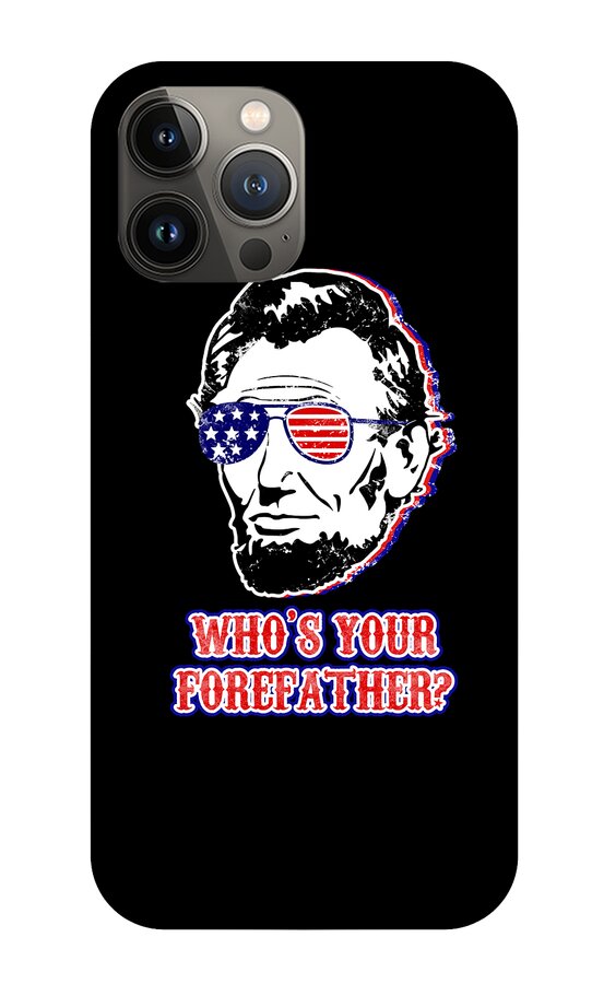 Funny Abe Lincoln Forefather Merica - Phone Case