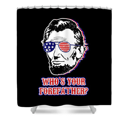 Funny Abe Lincoln Forefather Merica - Shower Curtain