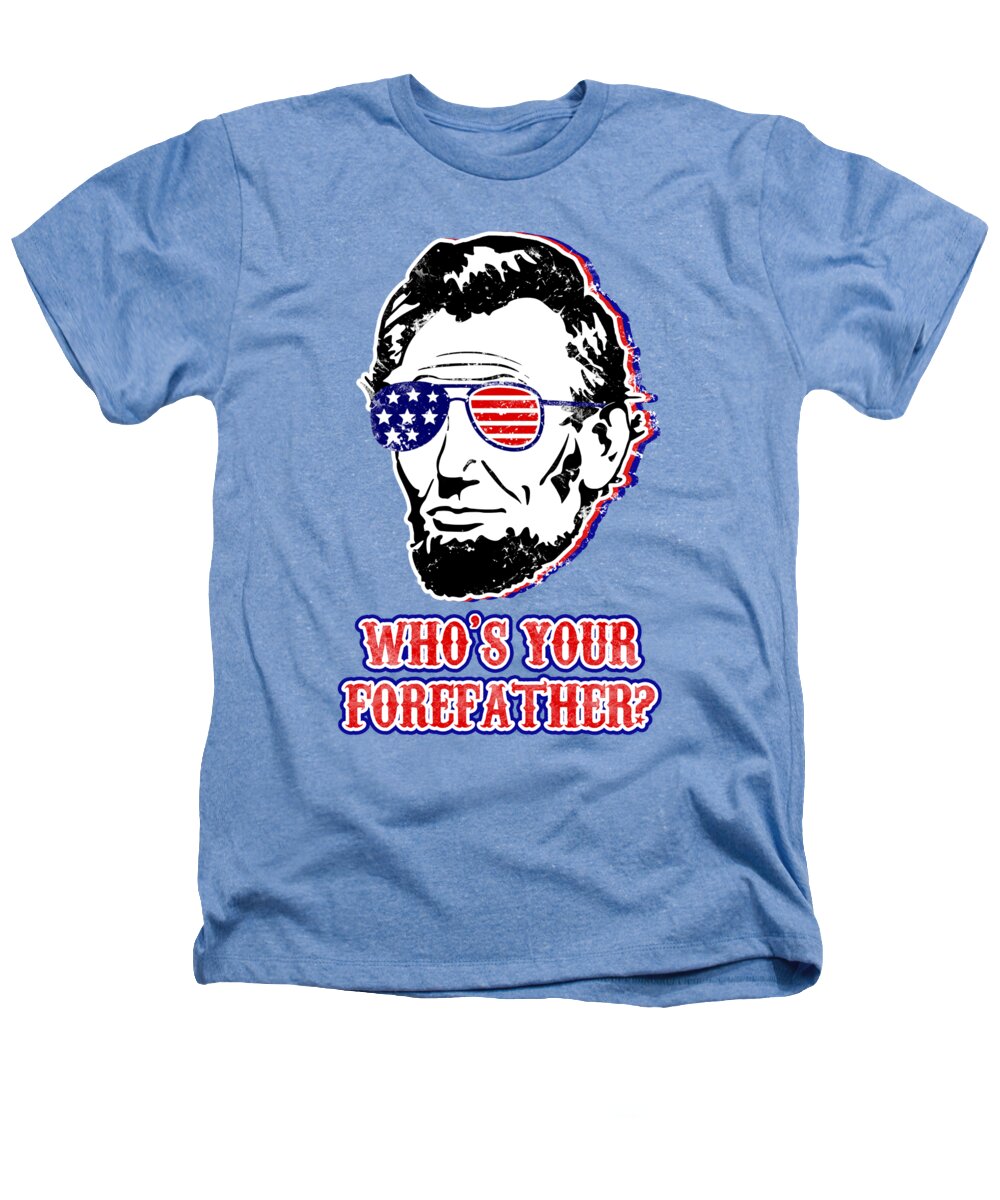 Funny Abe Lincoln Forefather Merica - Heathers T-Shirt