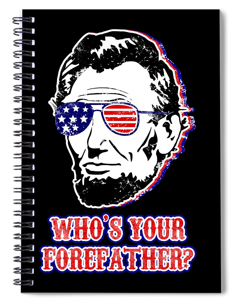 Funny Abe Lincoln Forefather Merica - Spiral Notebook