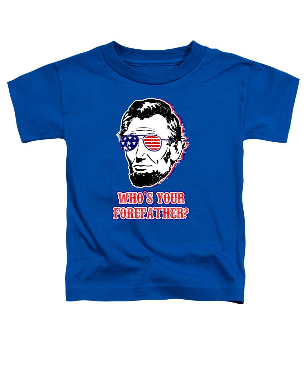 Funny Abe Lincoln Forefather Merica - Toddler T-Shirt