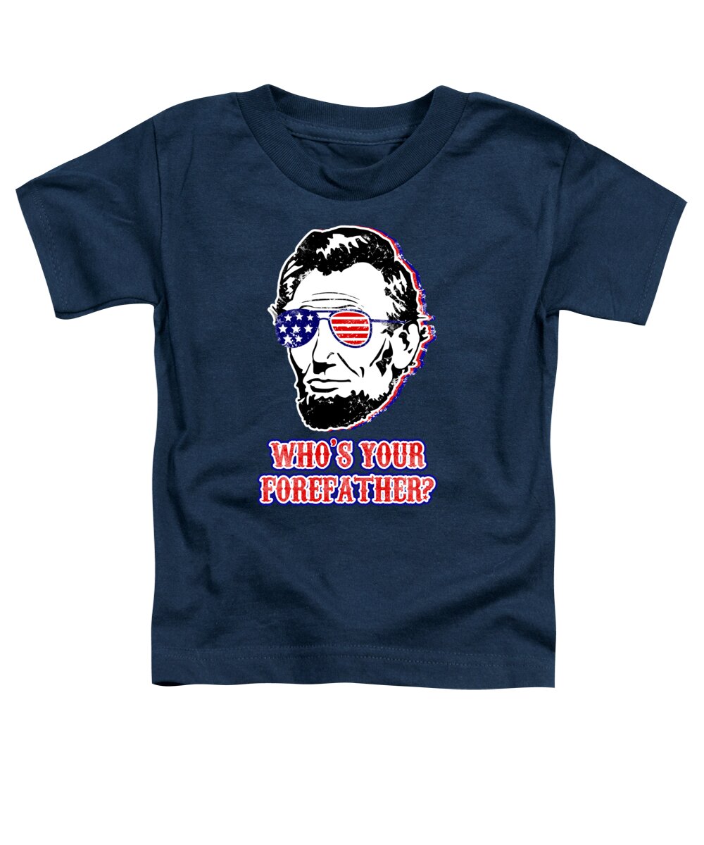 Funny Abe Lincoln Forefather Merica - Toddler T-Shirt