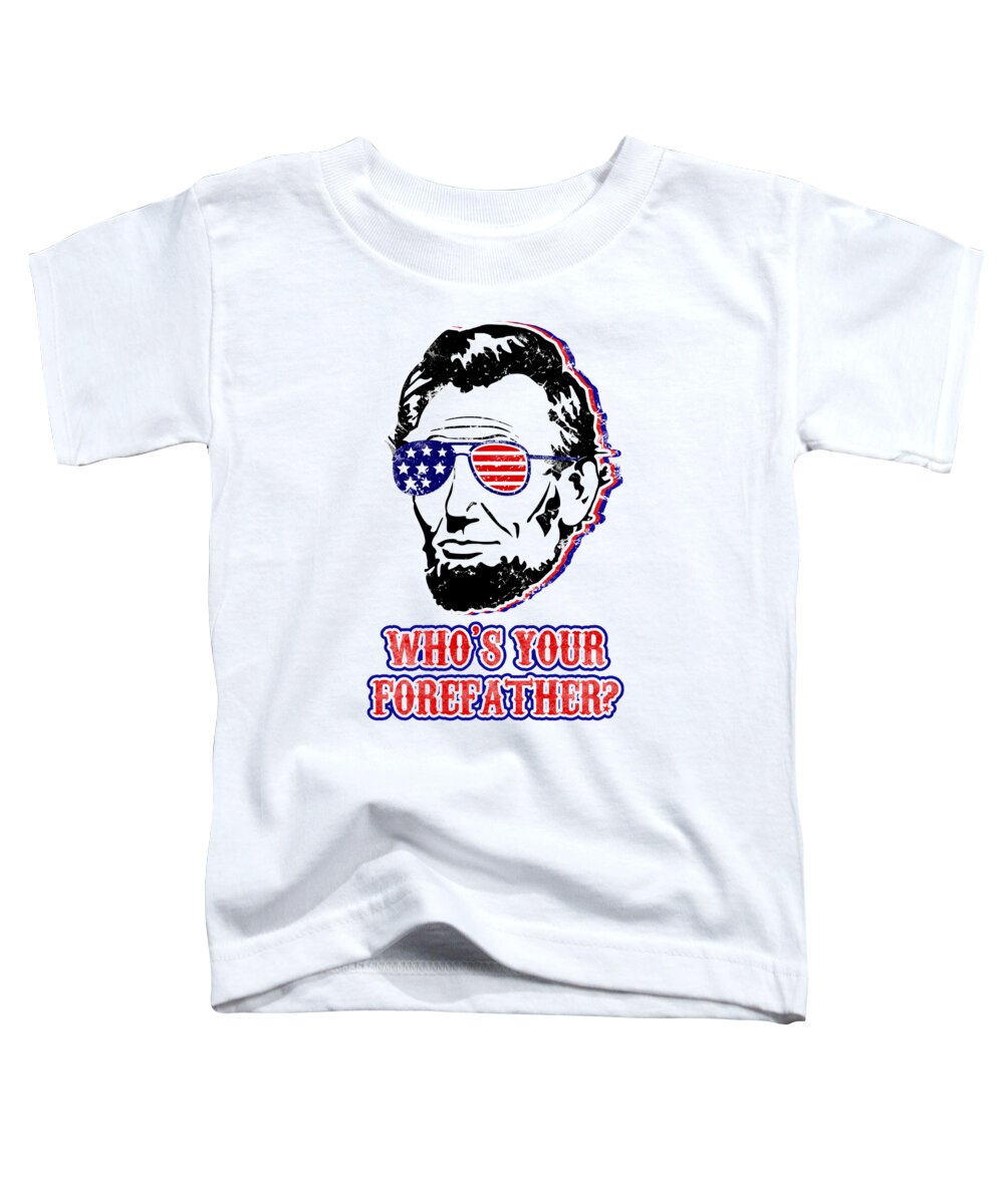 Funny Abe Lincoln Forefather Merica - Toddler T-Shirt