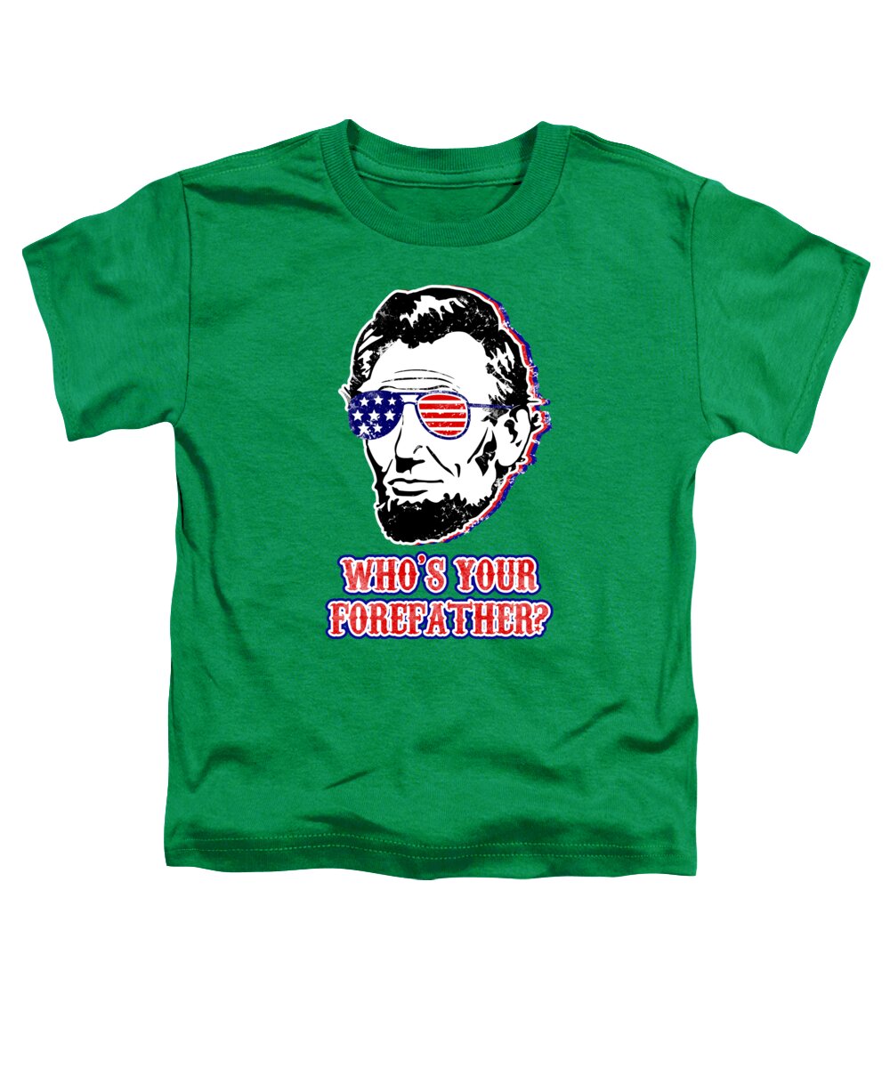 Funny Abe Lincoln Forefather Merica - Toddler T-Shirt
