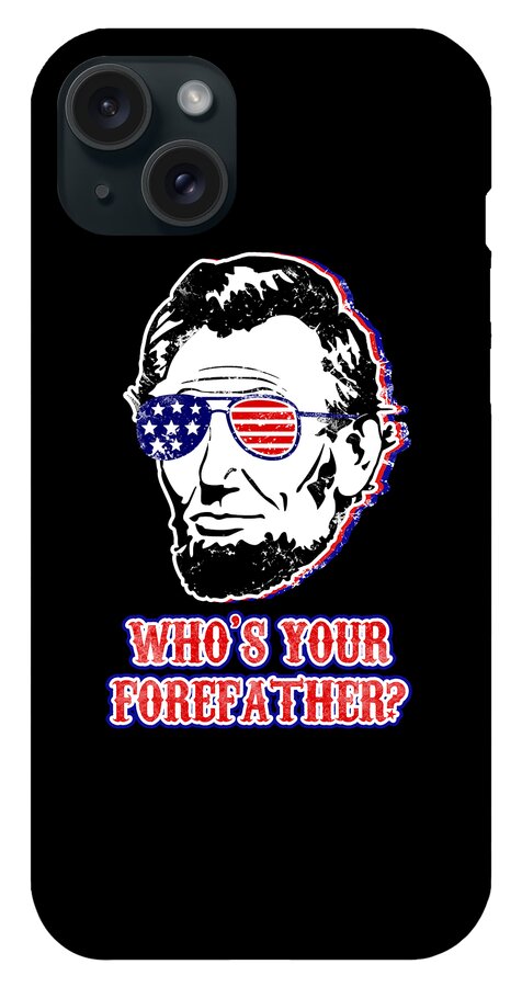 Funny Abe Lincoln Forefather Merica - Phone Case