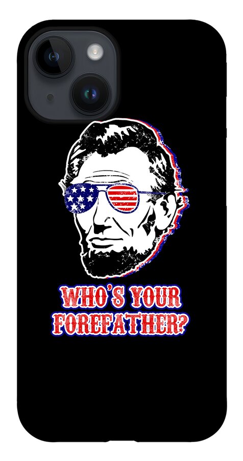 Funny Abe Lincoln Forefather Merica - Phone Case