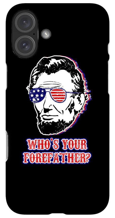 Funny Abe Lincoln Forefather Merica - Phone Case
