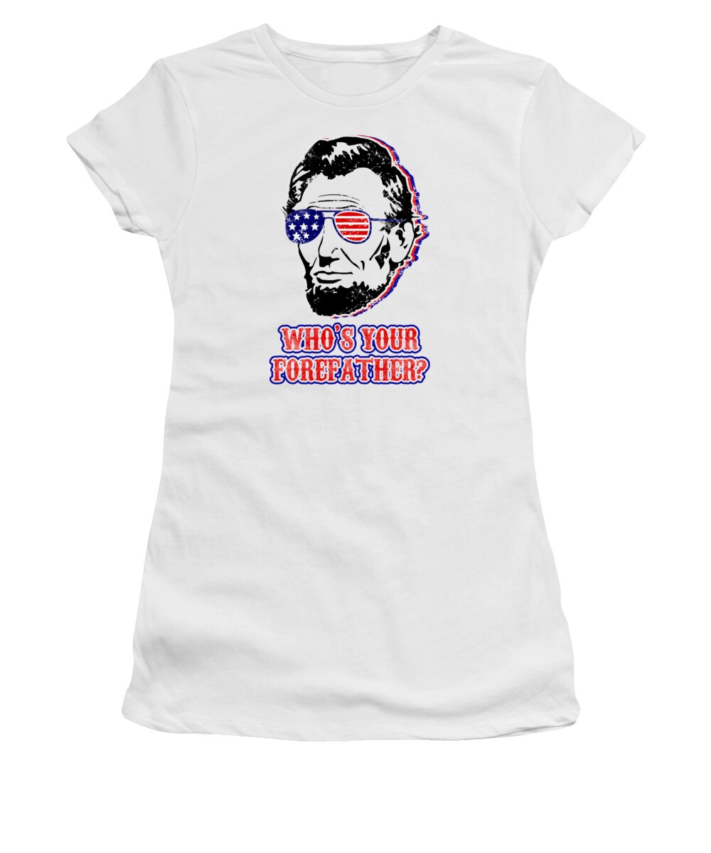 Funny Abe Lincoln Forefather Merica - Women's T-Shirt