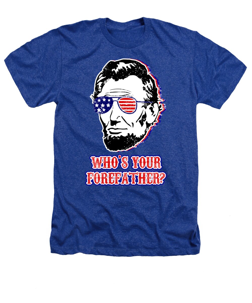 Funny Abe Lincoln Forefather Merica - Heathers T-Shirt