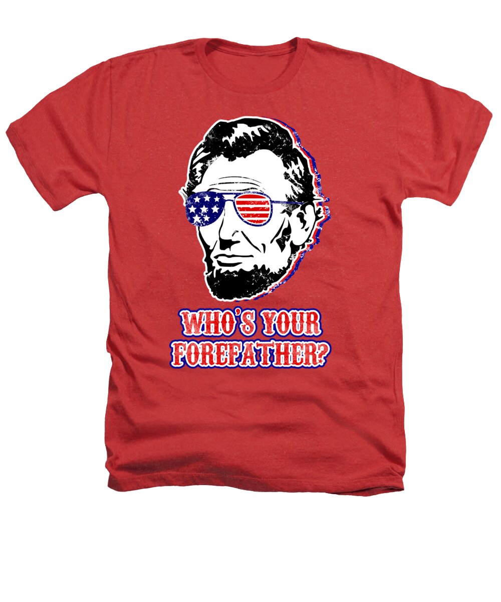 Funny Abe Lincoln Forefather Merica - Heathers T-Shirt