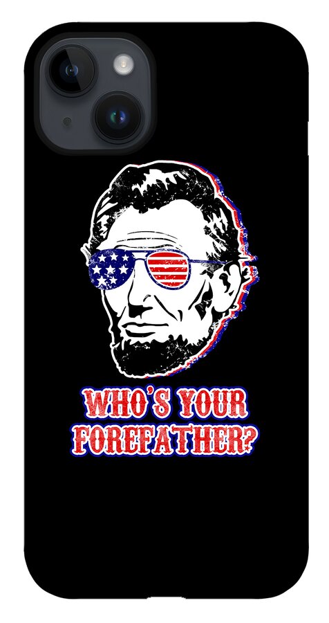 Funny Abe Lincoln Forefather Merica - Phone Case