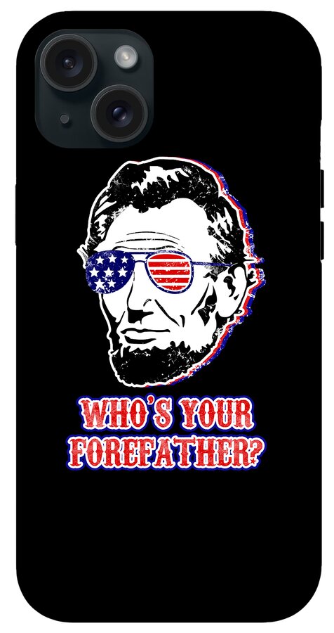 Funny Abe Lincoln Forefather Merica - Phone Case