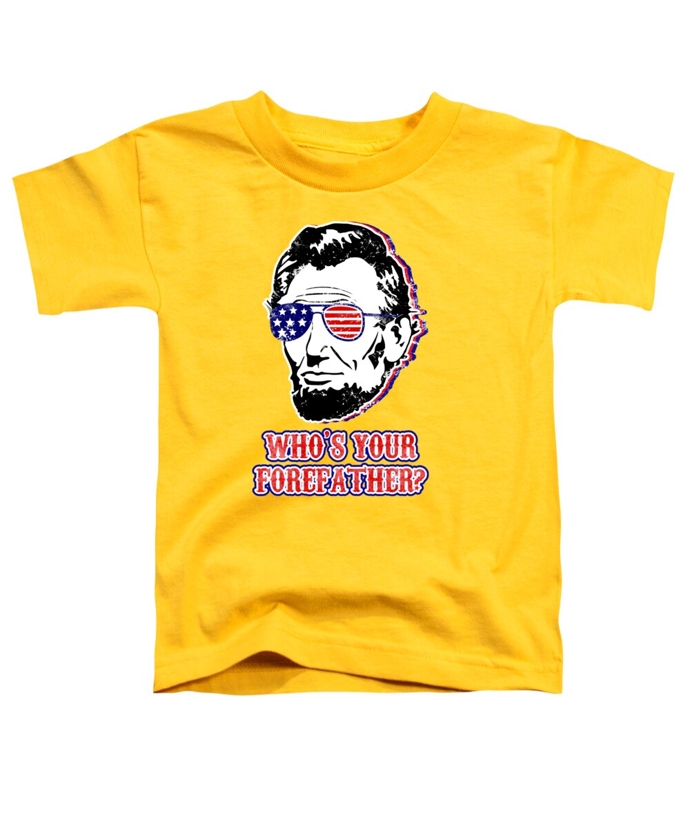 Funny Abe Lincoln Forefather Merica - Toddler T-Shirt