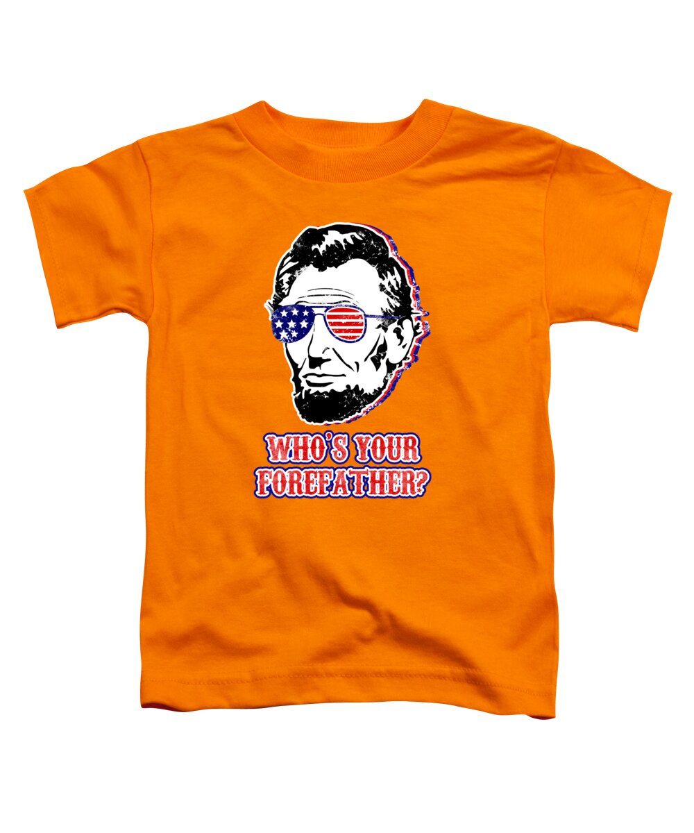 Funny Abe Lincoln Forefather Merica - Toddler T-Shirt