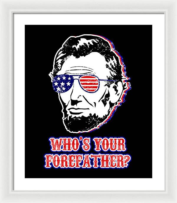 Funny Abe Lincoln Forefather Merica - Framed Print