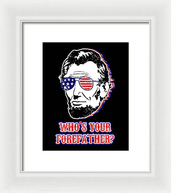 Funny Abe Lincoln Forefather Merica - Framed Print