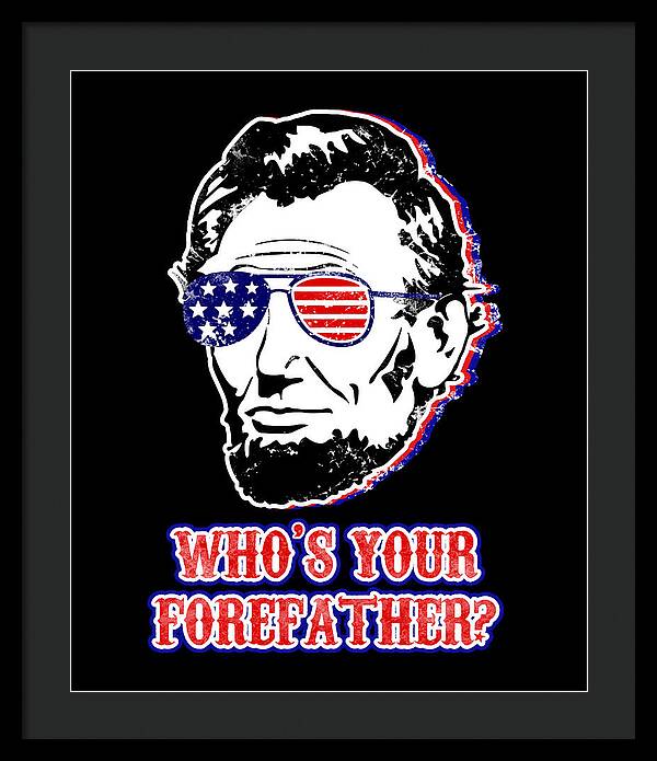 Funny Abe Lincoln Forefather Merica - Framed Print