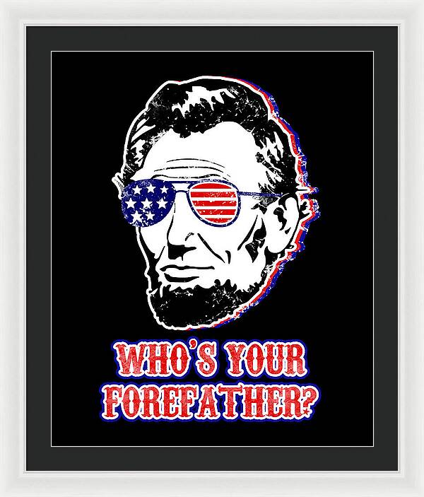 Funny Abe Lincoln Forefather Merica - Framed Print