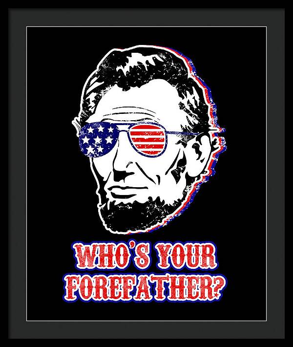 Funny Abe Lincoln Forefather Merica - Framed Print