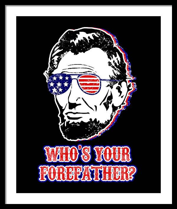 Funny Abe Lincoln Forefather Merica - Framed Print
