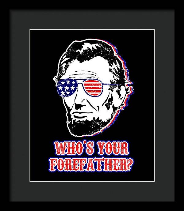 Funny Abe Lincoln Forefather Merica - Framed Print