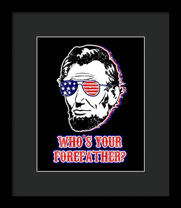 Funny Abe Lincoln Forefather Merica - Framed Print