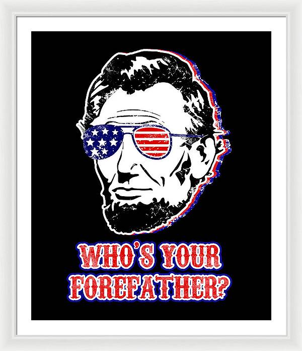 Funny Abe Lincoln Forefather Merica - Framed Print