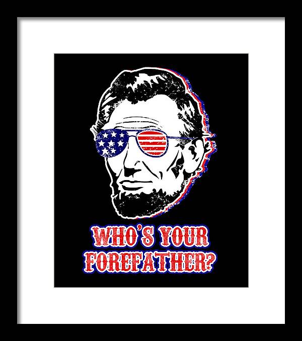 Funny Abe Lincoln Forefather Merica - Framed Print