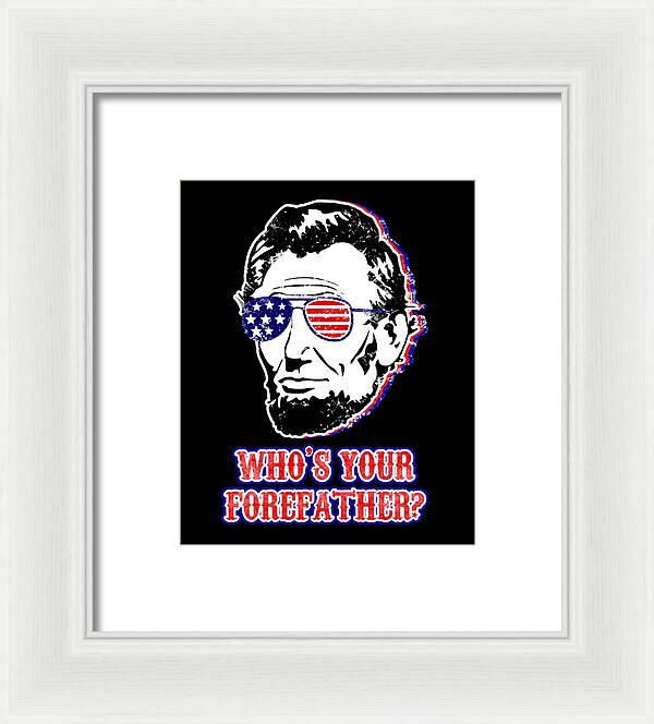 Funny Abe Lincoln Forefather Merica - Framed Print