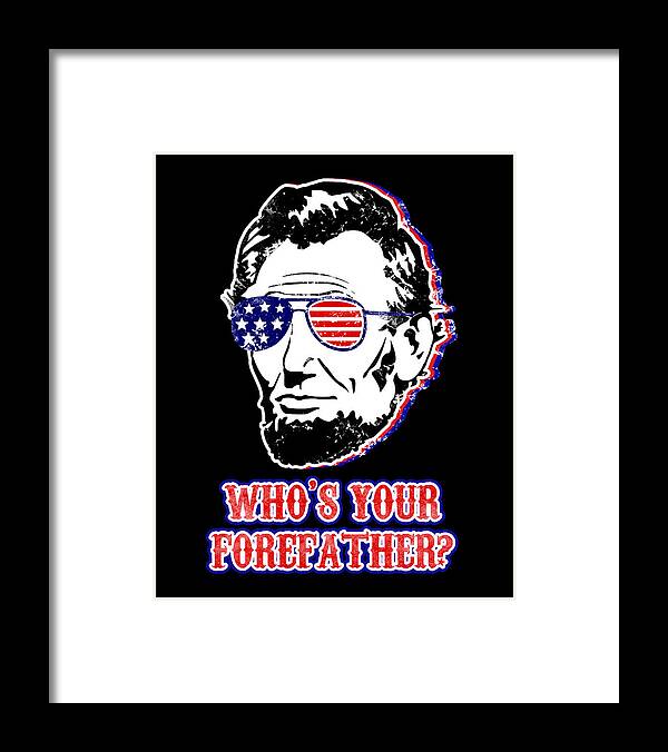 Funny Abe Lincoln Forefather Merica - Framed Print